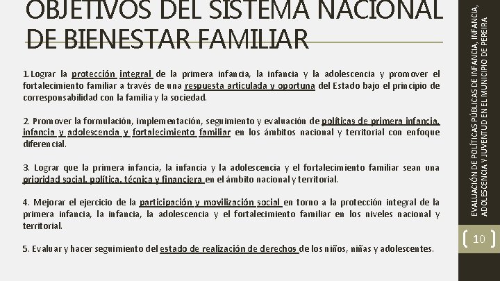 1. Lograr la protección integral de la primera infancia, la infancia y la adolescencia