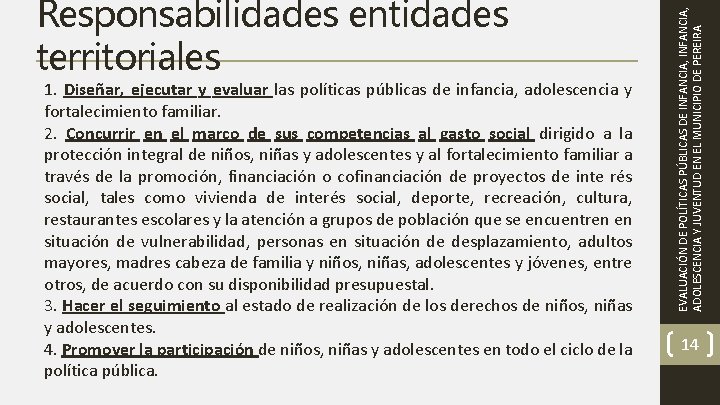 1. Diseñar, ejecutar y evaluar las políticas públicas de infancia, adolescencia y fortalecimiento familiar.