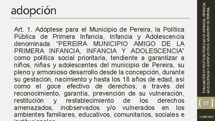 Art. 1. Adóptese para el Municipio de Pereira, la Política Pública de Primera Infancia,