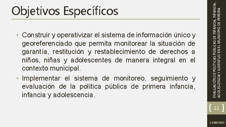  • Construir y operativizar el sistema de información único y georeferenciado que permita