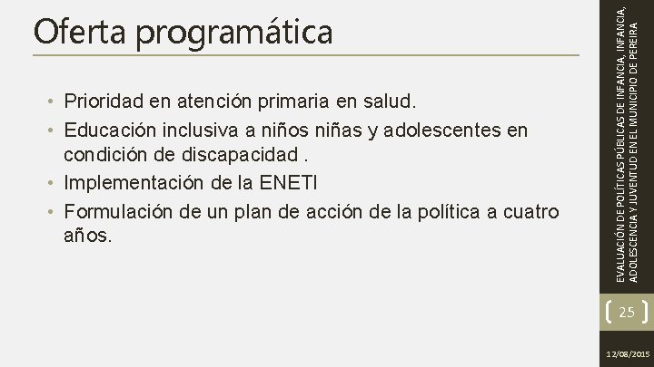  • Prioridad en atención primaria en salud. • Educación inclusiva a niños niñas