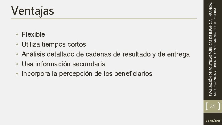  • • • Flexible Utiliza tiempos cortos Análisis detallado de cadenas de resultado