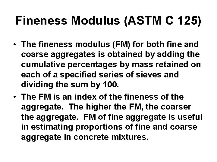 Fineness Modulus (ASTM C 125) • The fineness modulus (FM) for both fine and
