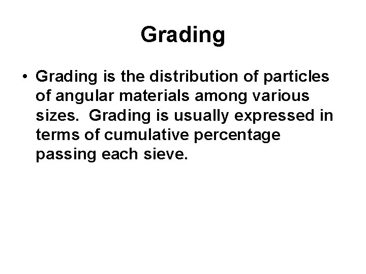Grading • Grading is the distribution of particles of angular materials among various sizes.