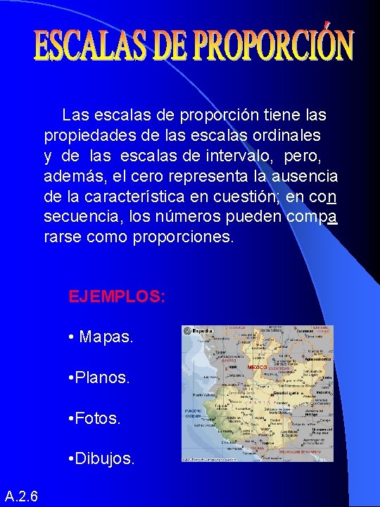 Las escalas de proporción tiene las propiedades de las escalas ordinales y de las