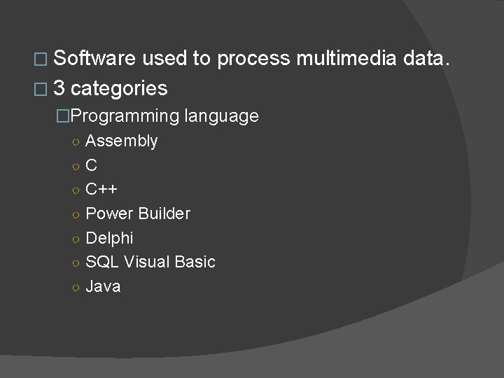 � Software used to process multimedia data. � 3 categories �Programming language ○ Assembly