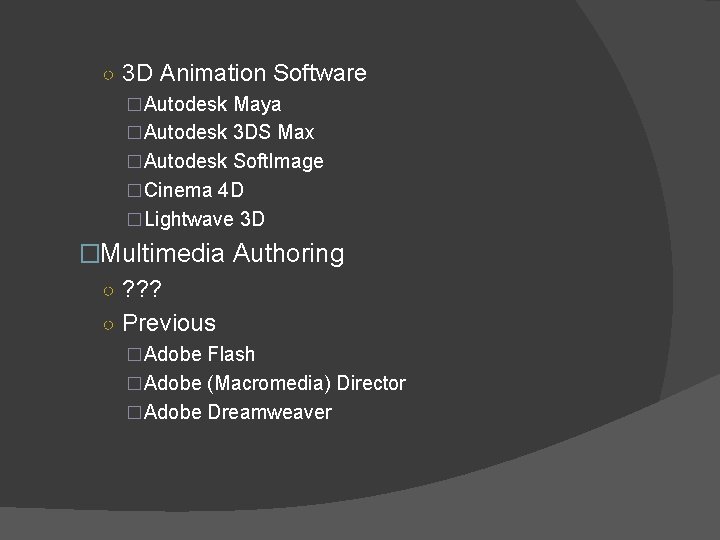 ○ 3 D Animation Software �Autodesk Maya �Autodesk 3 DS Max �Autodesk Soft. Image