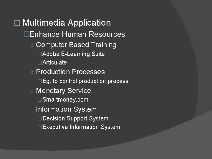 � Multimedia Application �Enhance Human Resources ○ Computer Based Training �Adobe E-Learning Suite �Articulate