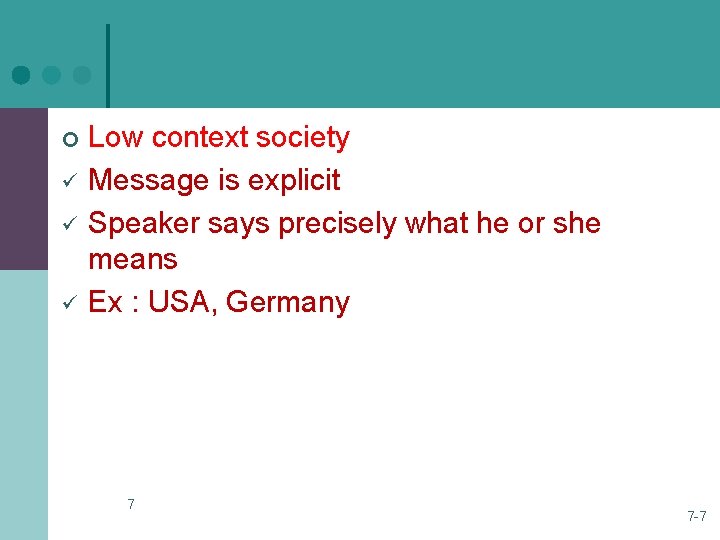 ¢ ü ü ü Low context society Message is explicit Speaker says precisely what ¢ ü ü ü Low context society Message is explicit Speaker says precisely what