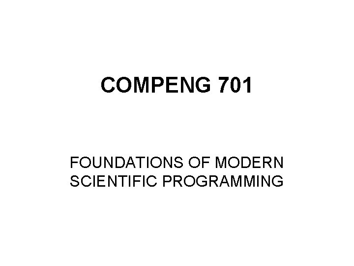 COMPENG 701 FOUNDATIONS OF MODERN SCIENTIFIC PROGRAMMING Course
