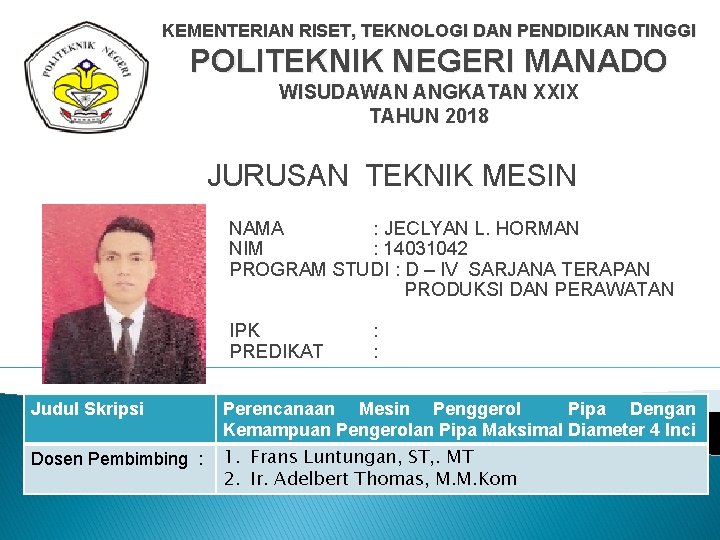 KEMENTERIAN RISET, TEKNOLOGI DAN PENDIDIKAN TINGGI POLITEKNIK NEGERI MANADO WISUDAWAN ANGKATAN XXIX TAHUN 2018