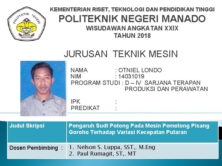 KEMENTERIAN RISET, TEKNOLOGI DAN PENDIDIKAN TINGGI POLITEKNIK NEGERI MANADO WISUDAWAN ANGKATAN XXIX TAHUN 2018