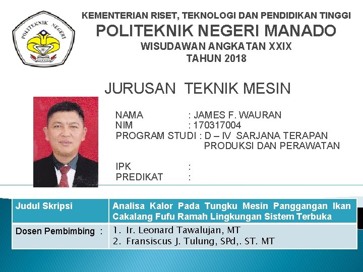 KEMENTERIAN RISET, TEKNOLOGI DAN PENDIDIKAN TINGGI POLITEKNIK NEGERI MANADO WISUDAWAN ANGKATAN XXIX TAHUN 2018