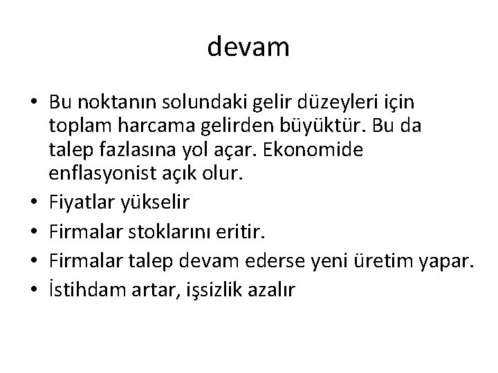 devam • Bu noktanın solundaki gelir düzeyleri için toplam harcama gelirden büyüktür. Bu da