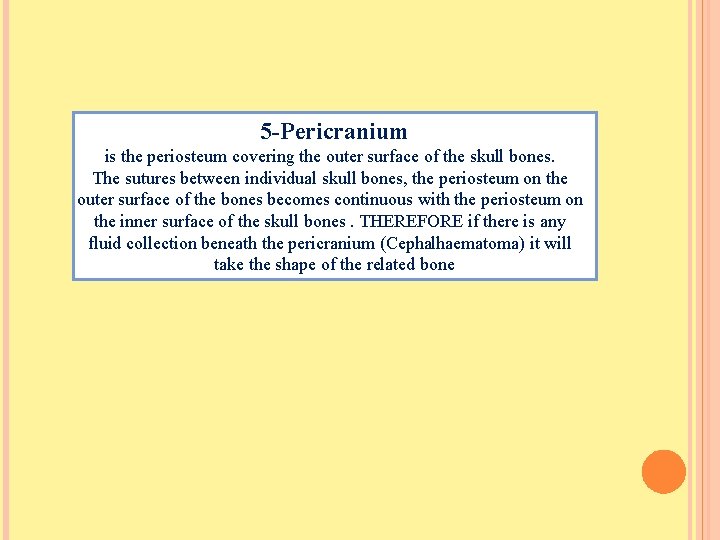 5 -Pericranium is the periosteum covering the outer surface of the skull bones. The