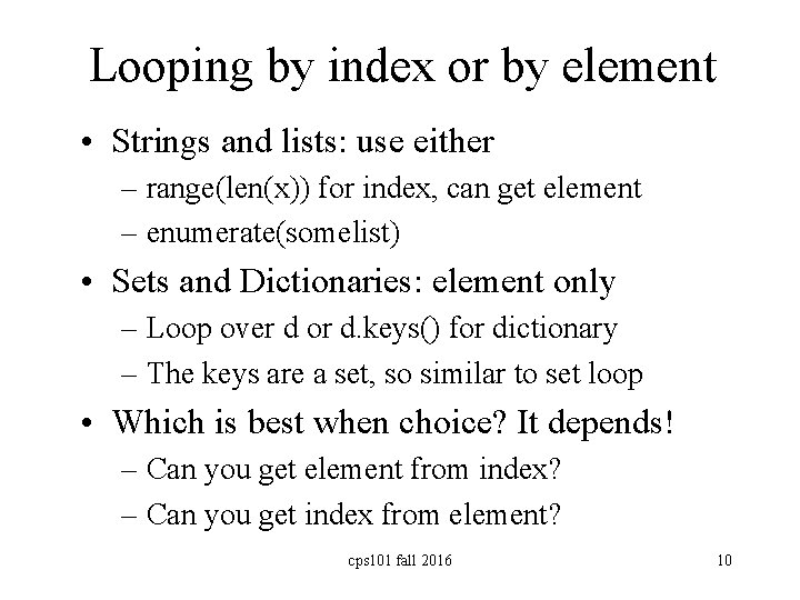 Looping by index or by element • Strings and lists: use either – range(len(x))