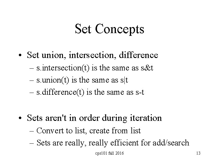 Set Concepts • Set union, intersection, difference – s. intersection(t) is the same as