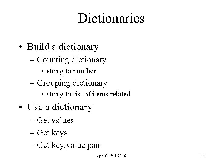 Dictionaries • Build a dictionary – Counting dictionary • string to number – Grouping