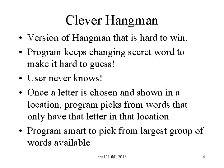 Clever Hangman • Version of Hangman that is hard to win. • Program keeps