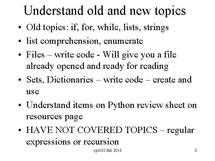 Understand old and new topics • Old topics: if, for, while, lists, strings •