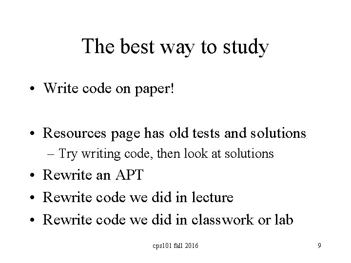 The best way to study • Write code on paper! • Resources page has