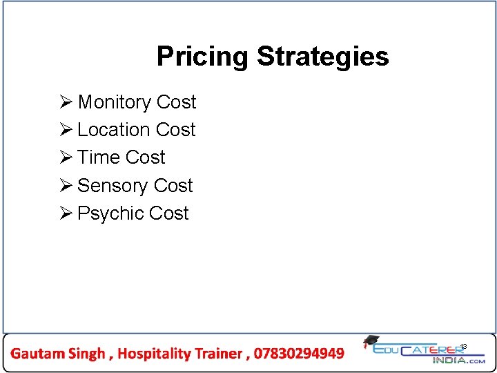 Pricing Strategies Ø Monitory Cost Ø Location Cost Ø Time Cost Ø Sensory Cost Pricing Strategies Ø Monitory Cost Ø Location Cost Ø Time Cost Ø Sensory Cost