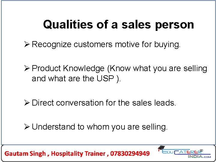 Qualities of a sales person Ø Recognize customers motive for buying. Ø Product Knowledge Qualities of a sales person Ø Recognize customers motive for buying. Ø Product Knowledge