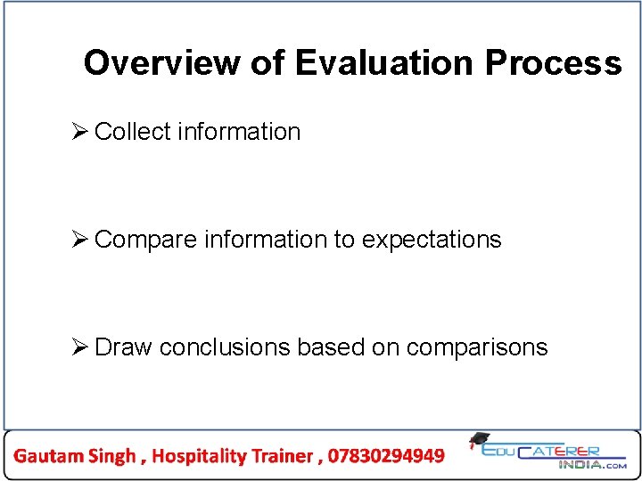 Overview of Evaluation Process Ø Collect information Ø Compare information to expectations Ø Draw Overview of Evaluation Process Ø Collect information Ø Compare information to expectations Ø Draw