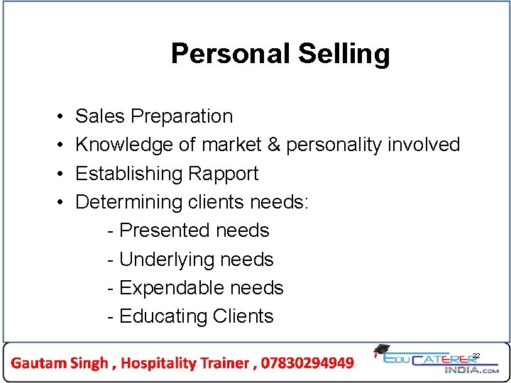 Personal Selling • • Sales Preparation Knowledge of market & personality involved Establishing Rapport Personal Selling • • Sales Preparation Knowledge of market & personality involved Establishing Rapport