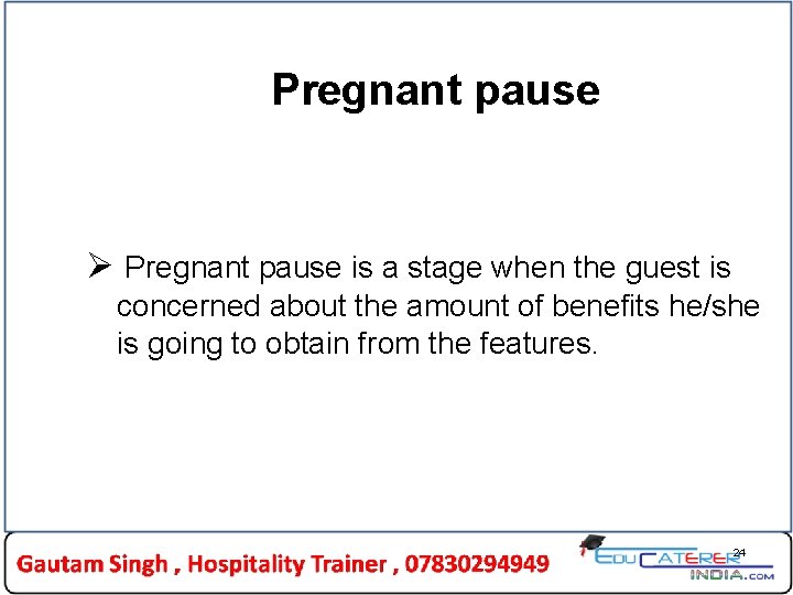 Pregnant pause Ø Pregnant pause is a stage when the guest is concerned about Pregnant pause Ø Pregnant pause is a stage when the guest is concerned about