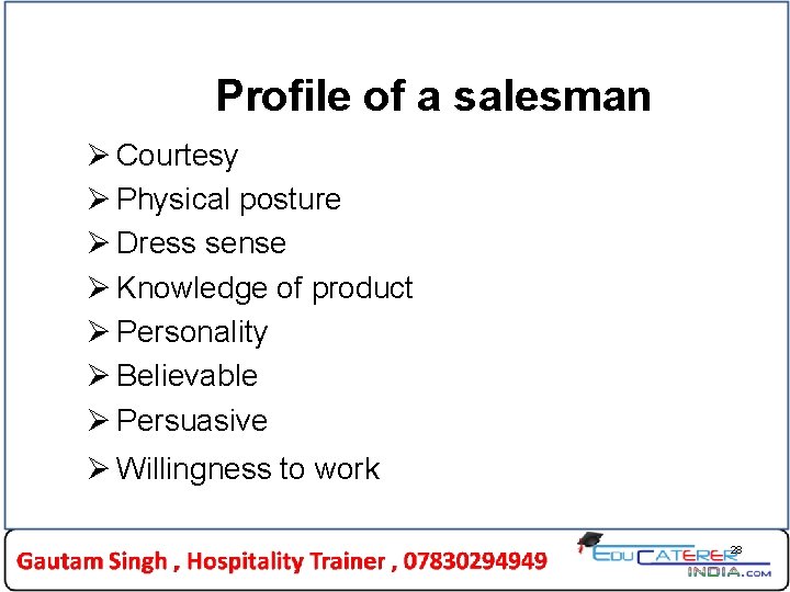 Profile of a salesman Ø Courtesy Ø Physical posture Ø Dress sense Ø Knowledge Profile of a salesman Ø Courtesy Ø Physical posture Ø Dress sense Ø Knowledge