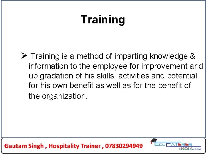Training Ø Training is a method of imparting knowledge & information to the employee Training Ø Training is a method of imparting knowledge & information to the employee