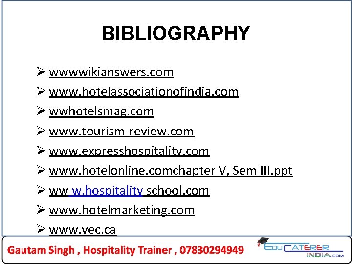 BIBLIOGRAPHY Ø wwwwikianswers. com Ø www. hotelassociationofindia. com Ø wwhotelsmag. com Ø www. tourism-review. BIBLIOGRAPHY Ø wwwwikianswers. com Ø www. hotelassociationofindia. com Ø wwhotelsmag. com Ø www. tourism-review.