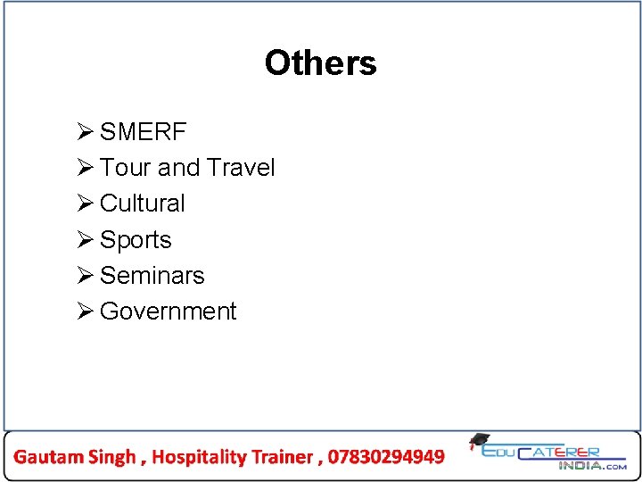 Others Ø SMERF Ø Tour and Travel Ø Cultural Ø Sports Ø Seminars Ø Others Ø SMERF Ø Tour and Travel Ø Cultural Ø Sports Ø Seminars Ø