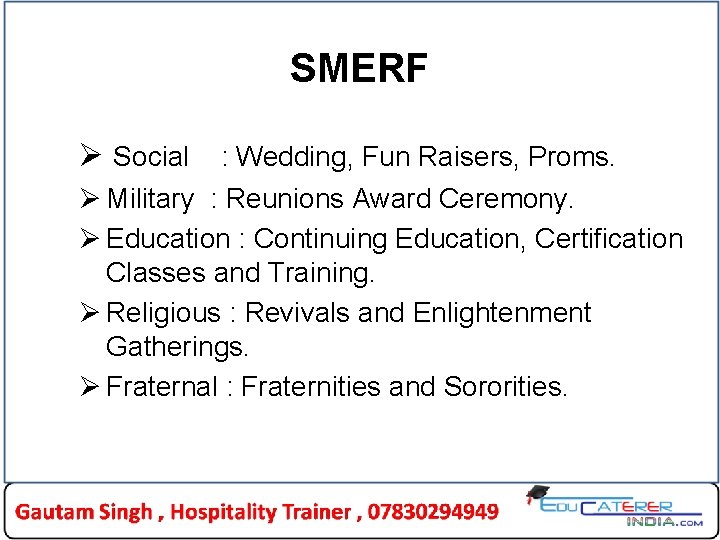 SMERF Ø Social : Wedding, Fun Raisers, Proms. Ø Military : Reunions Award Ceremony. SMERF Ø Social : Wedding, Fun Raisers, Proms. Ø Military : Reunions Award Ceremony.