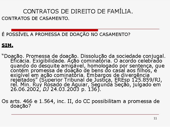 CONTRATOS DE DIREITO DE FAMÍLIA. CONTRATOS DE CASAMENTO. É POSSÍVEL A PROMESSA DE DOAÇÃO