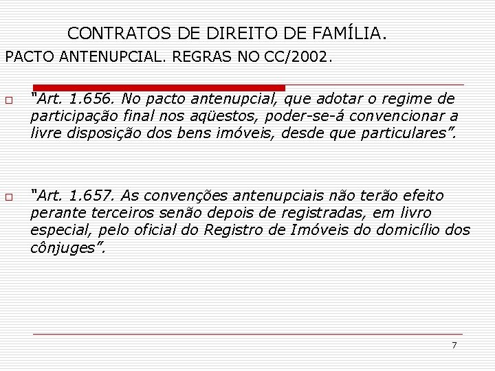 CONTRATOS DE DIREITO DE FAMÍLIA. PACTO ANTENUPCIAL. REGRAS NO CC/2002. o o “Art. 1.