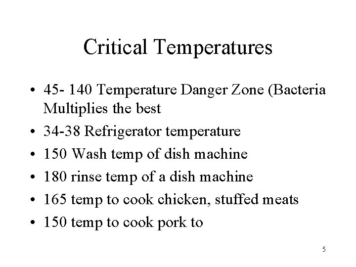 Critical Temperatures • 45 - 140 Temperature Danger Zone (Bacteria Multiplies the best •