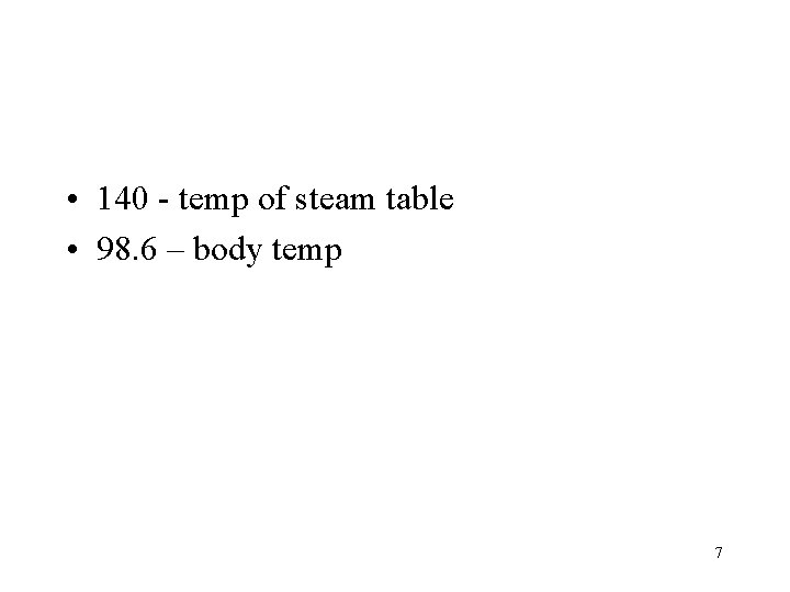  • 140 - temp of steam table • 98. 6 – body temp