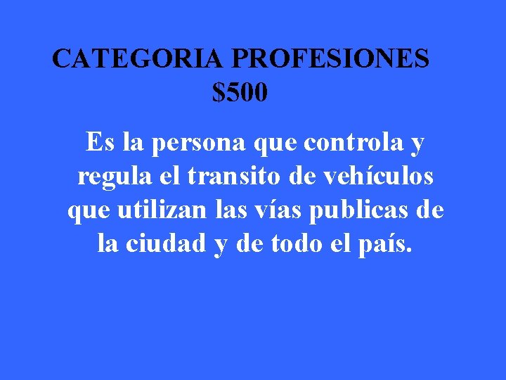 CATEGORIA PROFESIONES $500 Es la persona que controla y regula el transito de vehículos