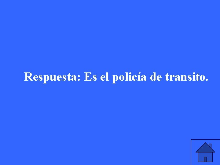 Respuesta: Es el policía de transito. 