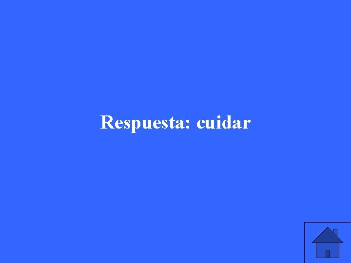 Respuesta: cuidar 