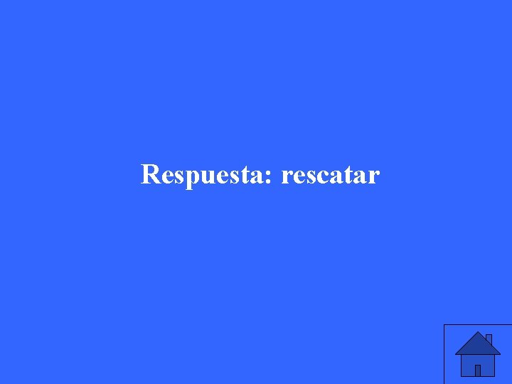 Respuesta: rescatar 