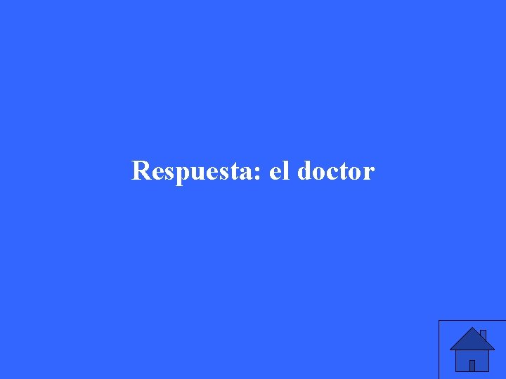 Respuesta: el doctor 