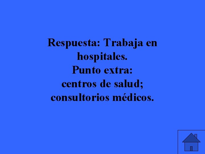 Respuesta: Trabaja en hospitales. Punto extra: centros de salud; consultorios médicos. 