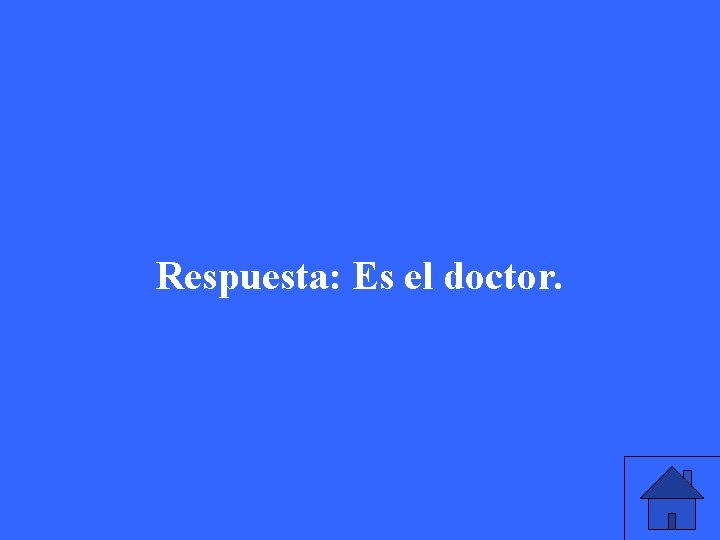 Respuesta: Es el doctor. 