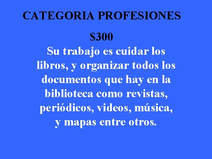 CATEGORIA PROFESIONES $300 Su trabajo es cuidar los libros, y organizar todos los documentos