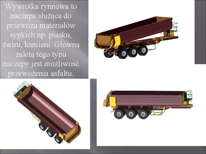 Wywrotka rynnowa to naczepa służąca do przewozu materiałów sypkich np. piasku, żwiru, kamieni. Główną