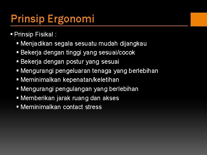 Prinsip Ergonomi § Prinsip Fisikal : § Menjadikan segala sesuatu mudah dijangkau § Bekerja