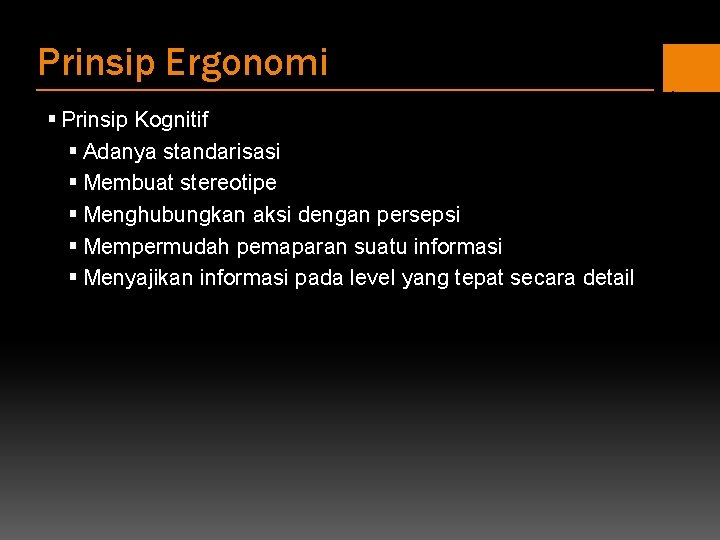 Prinsip Ergonomi § Prinsip Kognitif § Adanya standarisasi § Membuat stereotipe § Menghubungkan aksi